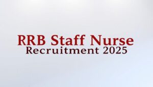 RRB Staff Nurse Recruitment 2025: ऐसे करें आवेदन, जानें योग्यता और सैलरी