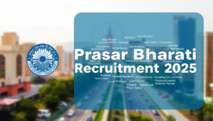Prasar Bharati Recruitment 2025: प्रसार भारती में सरकारी नौकरी का सुनहरा अवसर!
