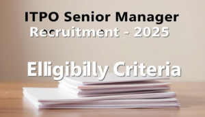 ITPO Senior Manager Recruitment 2025 के बाद सीनियर पोस्ट पर सरकारी नौकरी का बेहतरीन मौका – जानिए विस्तार से