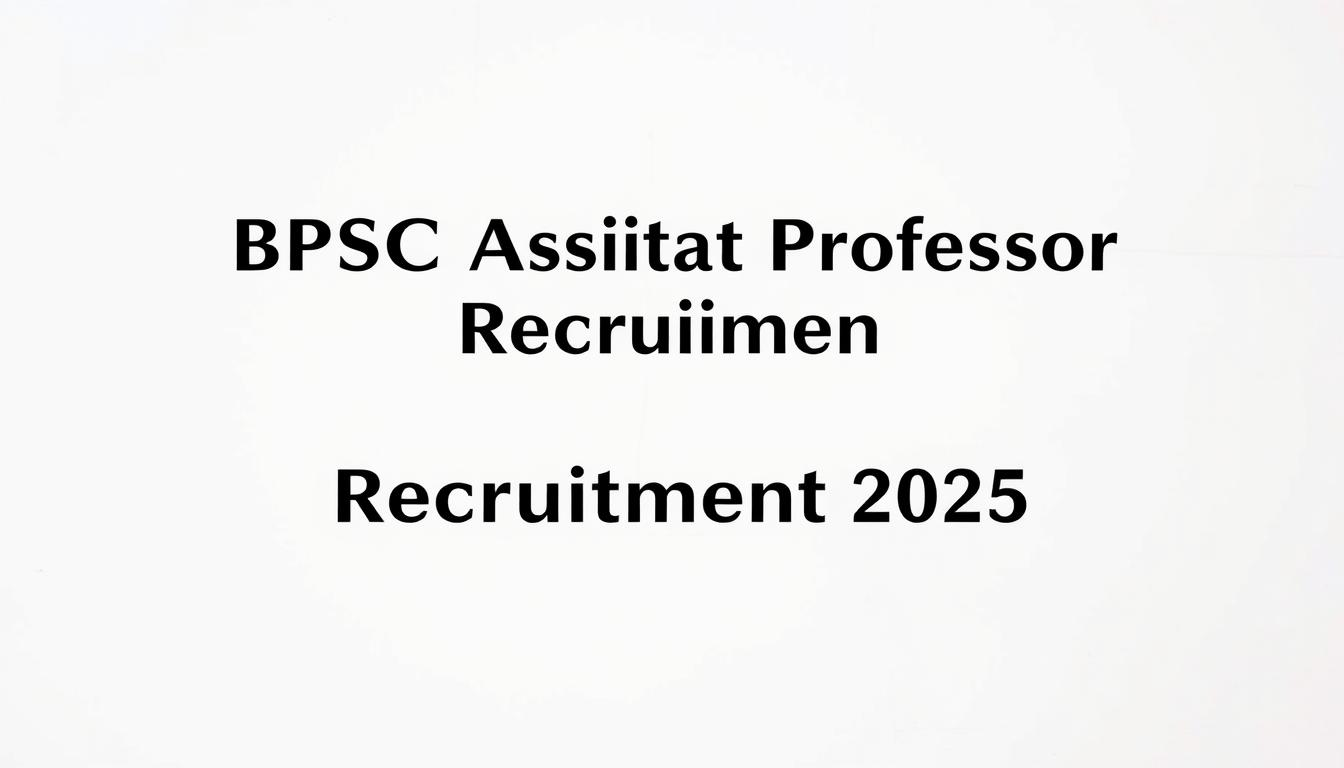 BPSC Assistant Professor Recruitment 2025: 1711 पदों पर भर्ती, आवेदन 8 अप्रैल से शुरू​